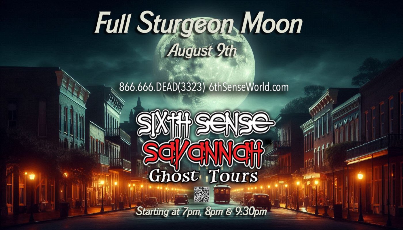 Full Sturgeon Moon Ghost Tours @7pm, 8pm & 9:30 by Sixth Sense Savannah